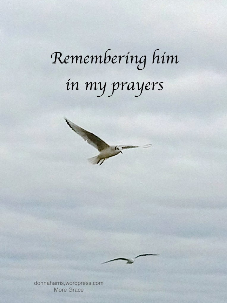 Remembering him in my prayers